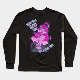 Here For A Goo Time! Long Sleeve T-Shirt